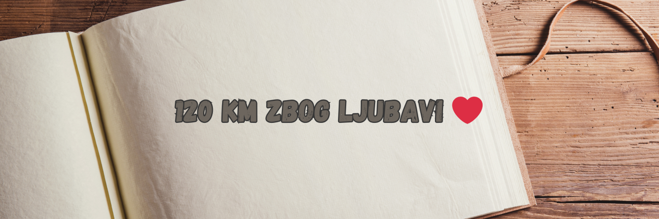 “120 km zbog ljubavi ❤️
