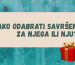 Kako odabrati savršen poklon za njega ili nju